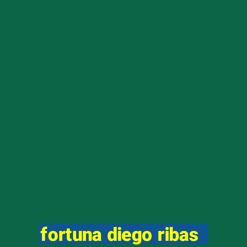 fortuna diego ribas